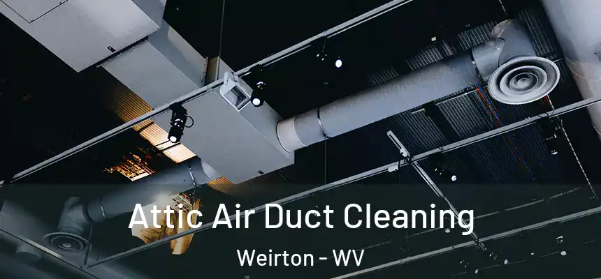  Attic Air Duct Cleaning Weirton - WV