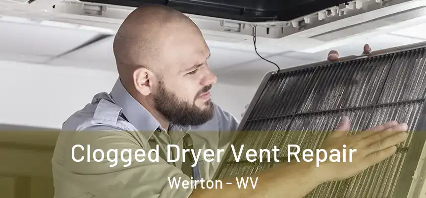  Clogged Dryer Vent Repair Weirton - WV