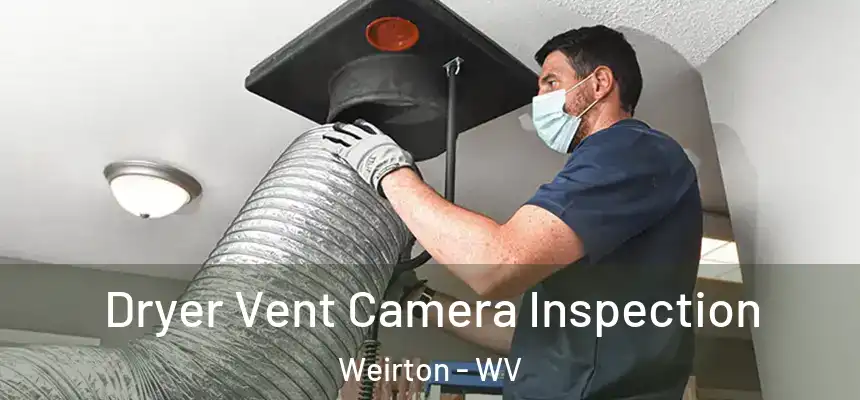  Dryer Vent Camera Inspection Weirton - WV