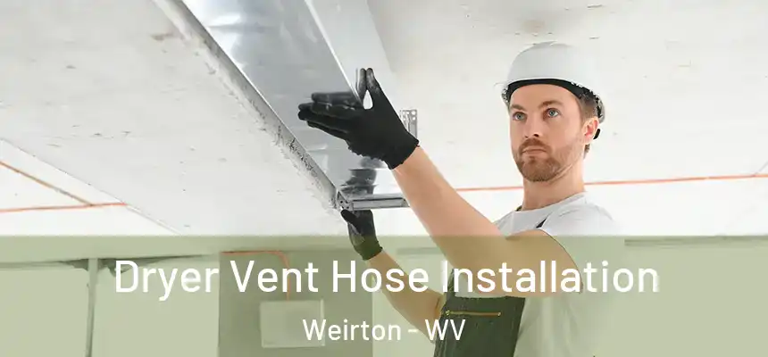  Dryer Vent Hose Installation Weirton - WV