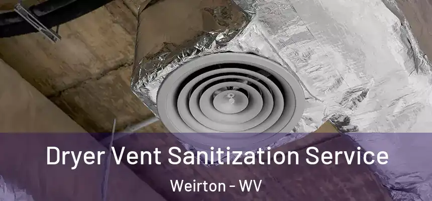  Dryer Vent Sanitization Service Weirton - WV