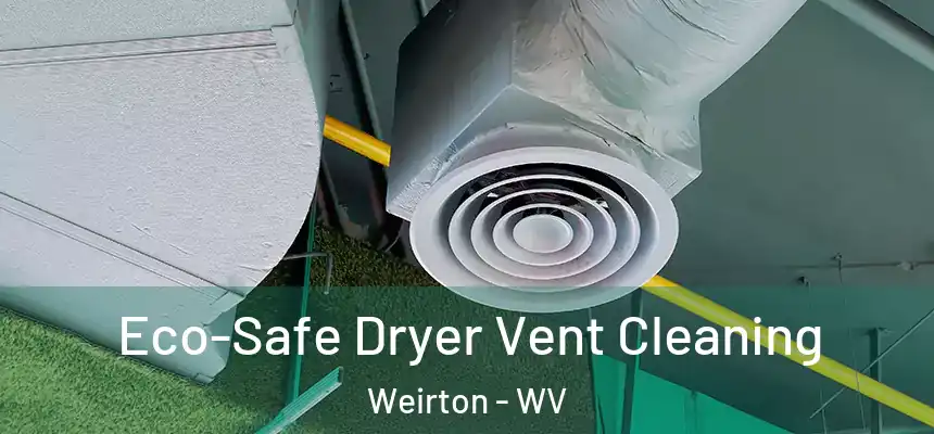  Eco-Safe Dryer Vent Cleaning Weirton - WV