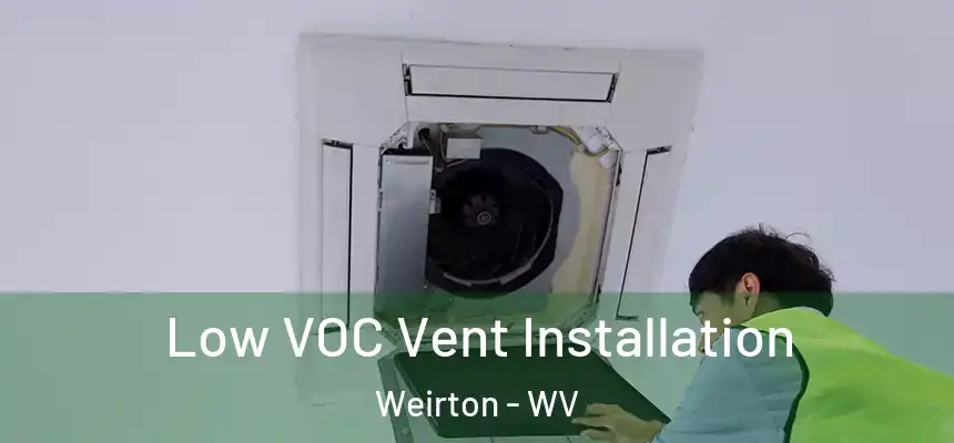  Low VOC Vent Installation Weirton - WV