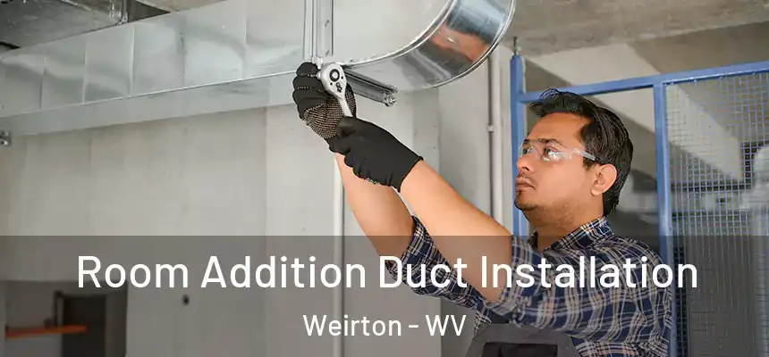  Room Addition Duct Installation Weirton - WV