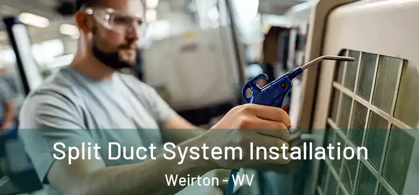  Split Duct System Installation Weirton - WV